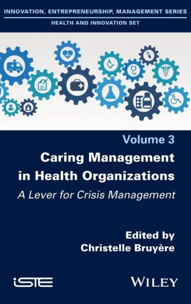 Caring Management in Health Organizations, Volume 3: A Lever for Crisis Management