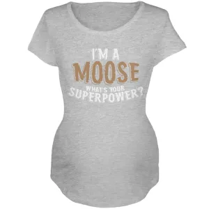 I'm A Moose What's Your Superpower Maternity Soft T Shirt